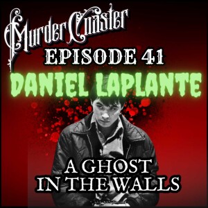 Episode 41: Daniel LaPlante a Ghost in the Walls
