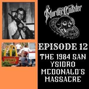 EPISODE 12: The 1984 San Ysidro McDonald’s Massacre