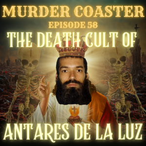 Episode 58: The Death Cult of Antares de la Luz
