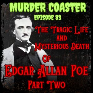 Episode 83 The Tragic Life and Mysterious Death of Edgar Allan Poe Part 2