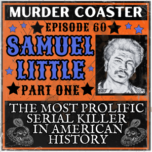 Episode 60: Samuel Little the Most Prolific Serial Killer in American History