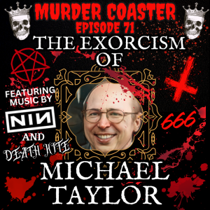 Episode 71: The Exorcism of Michael Taylor