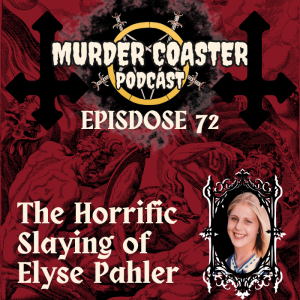 Episode 72: The Horrific Slaying of Elyse Pahler