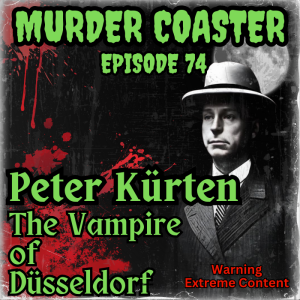 Episode 74: Peter Kurten the Vampire of Dusseldorf