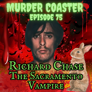 Episode 75: Richard Chase the Sacramento Vampire