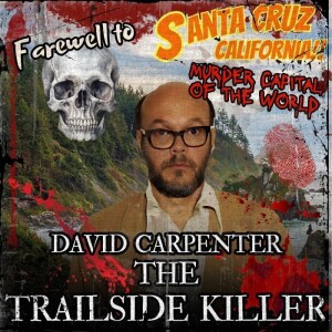 Episode 69: David Carpenter the Trailside Killer