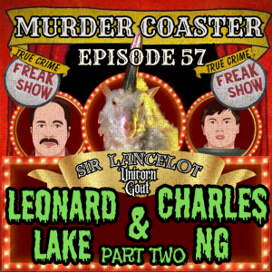 Episode 57: Leonard Lake and Charles Ng Part 2