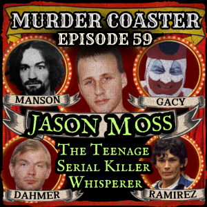 Episode 59: Jason Moss the Teenage Serial Killer Whisperer