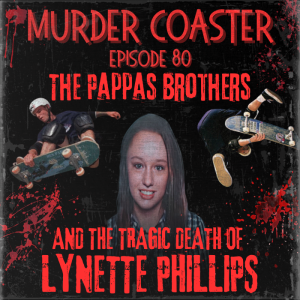 Episode 80: The Pappas Brothers and the Tragic Death of Lynette Phillips