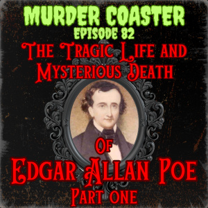 Episode 82: Edgar Allan Poe Part One