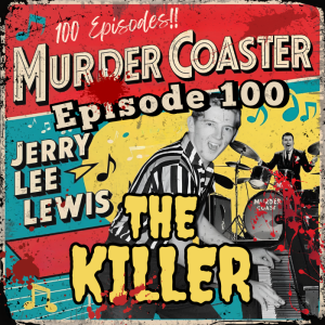 Episode 100: THE KILLER Jerry Lee Lewis