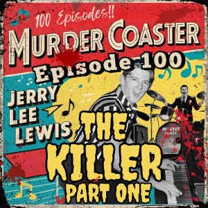 Episode 100: THE KILLER Jerry Lee Lewis Part One