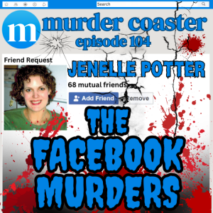 Episode 104: Jenelle Potter and the Facebook Murders