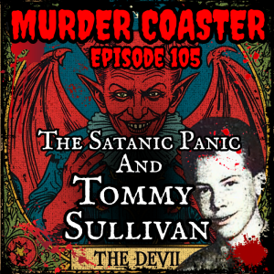 Episode 105: The Satanic Panic and Tommy Sullivan