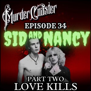 Episode 34: SID AND NANCY Part 2 Love Kills