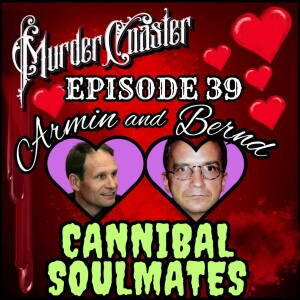 Episode 39: Armin and Bernd the Cannibal Soulmates