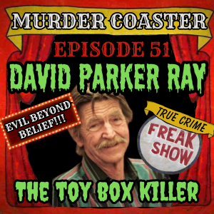 Episode 51: David Parker Ray the Toy Box Killer
