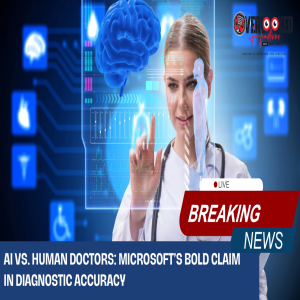 AI vs. Human Doctors: Microsoft's Bold Claim in Diagnostic Accuracy