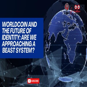 Worldcoin and the Future of Identity: Are We Approaching a 'Beast System'?
