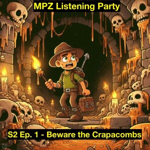 MPZ Listening Party S2 Ep.1 - Beware the Crapacombs