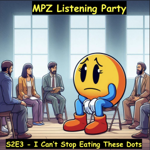 MPZ Listening Party S2 Ep.3 - I Can't Stop Eating These Dots