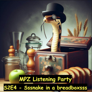 MPZ Listening Party S2 Ep.4  - Ssssnake in a Breadboxsss
