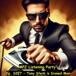 MPZ Listening Party S2 Ep.7 - Tony Sterk is Ironed Man