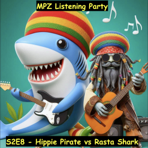 MPZ Listening Party S2 Ep.8 - Hippie Pirate vs Rasta Shark