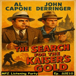 MPZ Listening Party S2 Ep.10 - The Search for the Kaiser's Gold