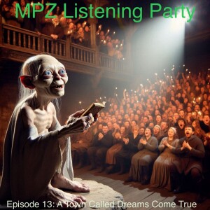 MPZ Listening Party Ep. 13 - A Town Called Dreams Come True