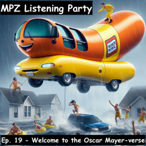 MPZ Listening Party Ep. 19 - Welcome to the Oscar Mayer-verse