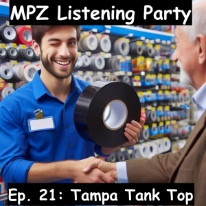 MPZ Listening Party Ep. 21 - Tampa Tank Top