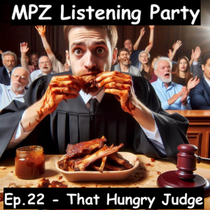 MPZ Listening Party Ep. 22 - That Hungry Judge