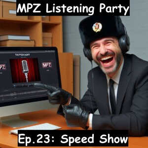 MPZ Listening Party Ep. 2​3 - ​Speed Show