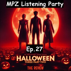 MPZ Listening Party Ep. 2​6 - ​Halloween Three Part Two Colon The Review