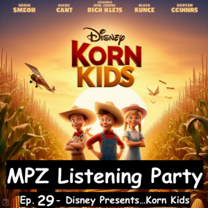 MPZ Listening Party Ep. 2​9 - ​Disney Presents...Korn Kids