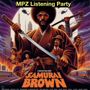 MPZ Listening Party Ep. 49 - Samurai Brown