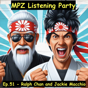MPZ Listening Party Ep. 51 - Ralph Chan and Jackie Macchio