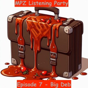 MPZ Listening Party Ep. 7 - Big Deb