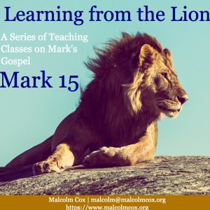 Learning from the Lion: TEACHING SERIES: MARK 15