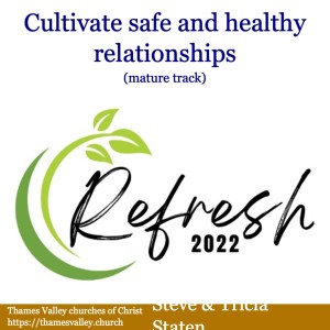 REFRESH 2022: Cultivating safe and healthy relationships (Mature) with Steven and Tricia Staten