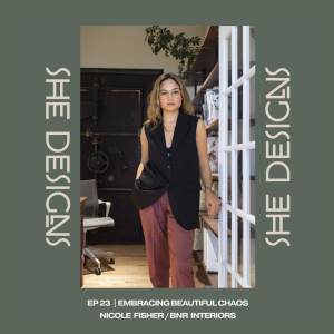 Ep 23: Embracing Beautiful Chaos [Nicole Fisher / BNR Interiors]