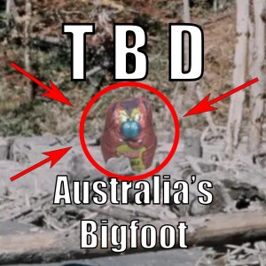 Australia's Bigfoot - The Yowie || TBD #2