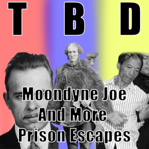 Moondyne Joe and Other Prison Escapes || TBD #4