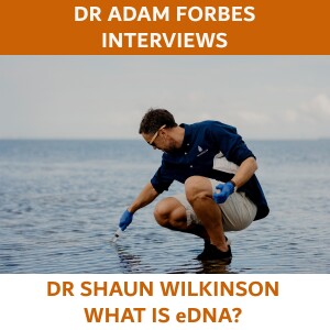 What is Environmental DNA (eDNA) and How Can it Help? - A Conversation with Dr Shaun Wilkinson