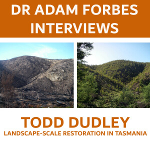 Landscape-scale Restoration in Tasmania – A Conversation with Todd Dudley