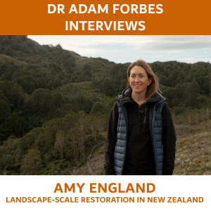 Landscape-scale Restoration in New Zealand - A Conversation with Amy England