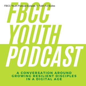 FBCC Youth Podcast Episode 1: Faith For Exiles