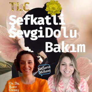 TLC - Şefkatli Sevgi Dolu Bakım