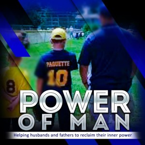 POWER OF MAN: E2 (WHY? The One Word Men Use When Things Are Tough)